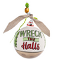 Wreck the Halls Ornament Seasonal Glory Haus   